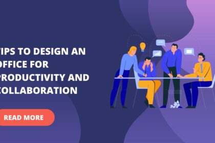 Tips to Design an Office for Productivity and Collaboration