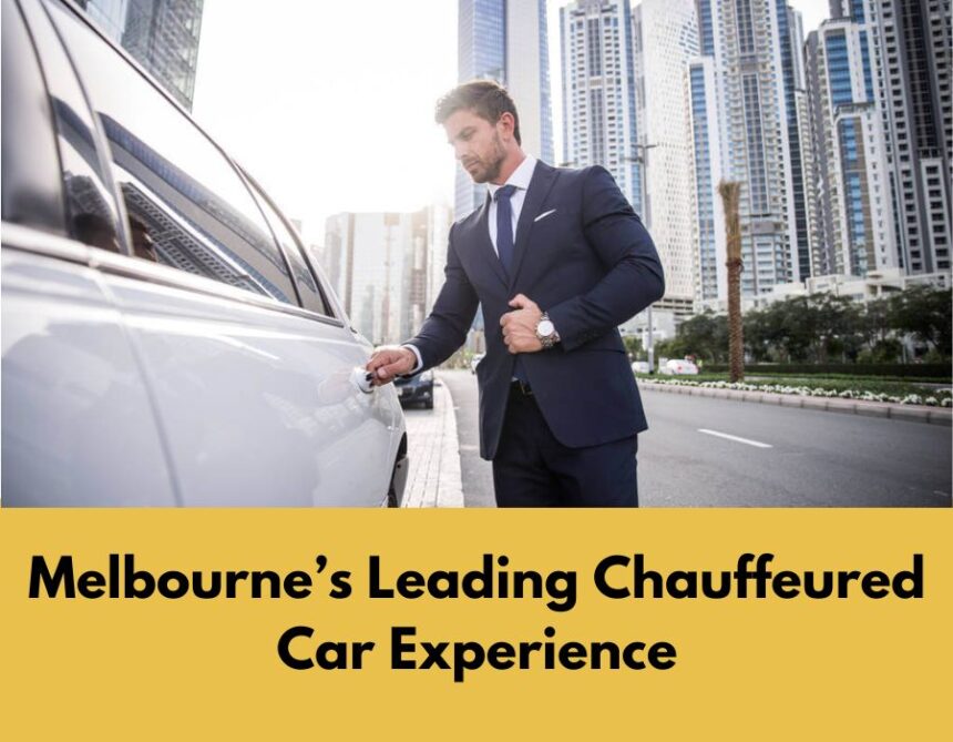 Melbourne’s Leading Chauffeured Car Experience