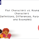 Flat Characters vs. Round Characters (Definitions, Differences, Purposes, and Examples)