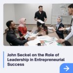 John Seckel on the Role of Leadership in Entrepreneurial Success