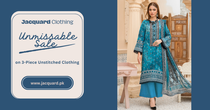 Unmissable Sale on 3 Piece Unstitched Clothing